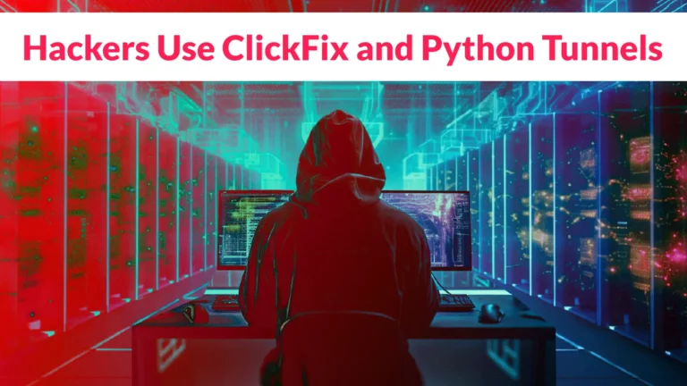 Hackers Use ClickFix and Python Tunnels to Prepare Systems for Ransomware Attacks